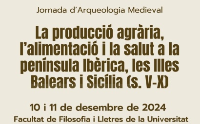 Jornada d'Arqueologia Medieval. La producció agrària, l'alimentació i la salut a la península Ibèrica, les Illes Balears i Sicília (s. V-X)